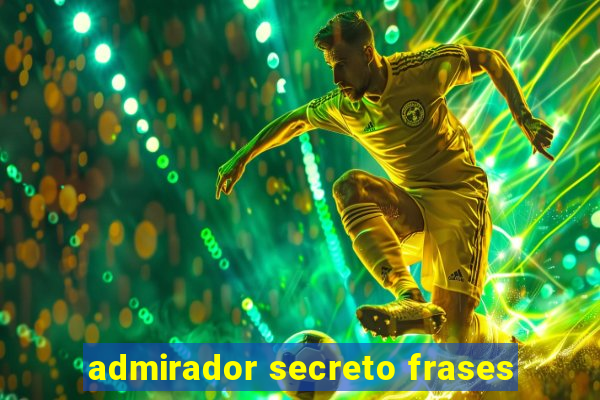 admirador secreto frases